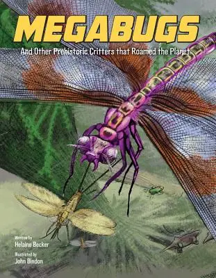 Megabichos: Y otras criaturas prehistóricas que habitaron el planeta - Megabugs: And Other Prehistoric Critters That Roamed the Planet