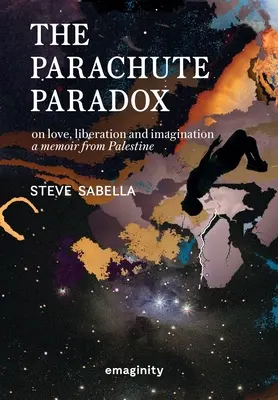 La paradoja del paracaídas: sobre el amor, la liberación y la imaginación. Memorias de Palestina - The Parachute Paradox: On Love, Liberation and Imagination. A Memoir From Palestine