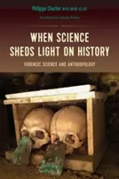 Cuando la ciencia arroja luz sobre la historia: La ciencia forense y la antropología - When Science Sheds Light on History: Forensic Science and Anthropology