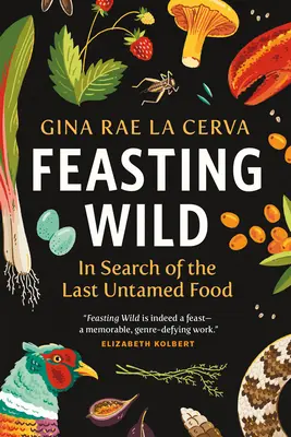 En busca de la última comida indómita - Feasting Wild: In Search of the Last Untamed Food