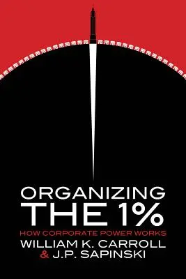 Organizando al 1%: Cómo funciona el poder empresarial - Organizing the 1%: How Corporate Power Works