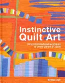 Arte instintivo del acolchado: fusión de técnicas y diseño - Instinctive Quilt Art - Fusing Techniques and Design