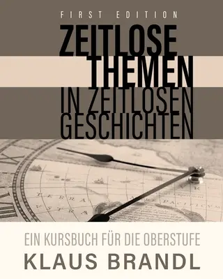 Zeitlose Themen in zeitlosen Geschichten: Libro de texto para estudiantes de alemán de nivel avanzado - Zeitlose Themen in zeitlosen Geschichten: A Course Book for Learners of German at the Advanced Level