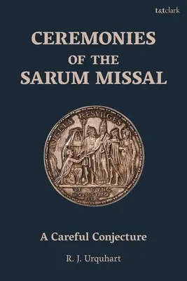 Ceremonias del Misal de Sarum: Una conjetura cuidadosa - Ceremonies of the Sarum Missal: A Careful Conjecture