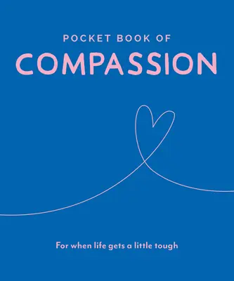 Libro de bolsillo de la compasión: Para cuando la vida se pone un poco dura - Pocket Book of Compassion: For When Life Gets a Little Tough