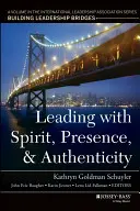Liderar con espíritu, presencia y autenticidad: Un volumen de la serie de la Asociación Internacional de Liderazgo, Construyendo puentes de liderazgo - Leading with Spirit, Presence, and Authenticity: A Volume in the International Leadership Association Series, Building Leadership Bridges