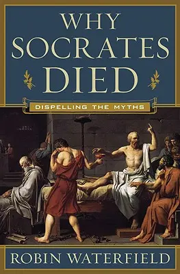 ¿Por qué murió Sócrates? - Why Socrates Died: Dispelling the Myths