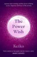 Power Wish - La astrología lunar japonesa y los secretos para encontrar el éxito, la felicidad y el favor del universo - Power Wish - Japanese moon astrology and the secrets to finding success, happiness and the favour of the universe