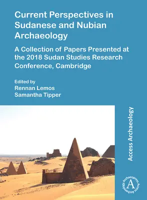 Perspectivas actuales de la arqueología sudanesa y nubia: Una colección de ponencias presentadas en la Conferencia de Investigación de Estudios Sudaneses 2018, Cambridge - Current Perspectives in Sudanese and Nubian Archaeology: A Collection of Papers Presented at the 2018 Sudan Studies Research Conference, Cambridge