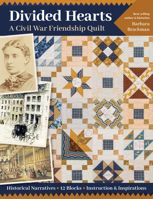 Divided Hearts, a Civil War Friendship Quilts: Narraciones históricas, 12 bloques, instrucciones e inspiraciones - Divided Hearts, a Civil War Friendship Quilts: Historical Narratives, 12 Blocks, Instruction & Inspirations