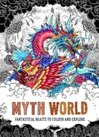 Myth World - Bestias fantásticas para colorear y explorar - Myth World - Fantastical Beasts to Colour and Explore