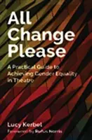 Todos a cambiar, por favor: Guía práctica para lograr la igualdad de género en el teatro - All Change Please: A Practical Guide to Achieving Gender Equality in Theatre