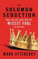 La seducción de Salomón: Lo que puedes aprender del tonto más sabio de la Biblia - The Solomon Seduction: What You Can Learn from the Wisest Fool in the Bible