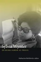 Sylvia Wynter El ser humano como praxis - Sylvia Wynter: On Being Human as Praxis