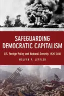 Salvaguardar el capitalismo democrático: Política exterior y seguridad nacional de EE.UU., 1920-2015 - Safeguarding Democratic Capitalism: U.S. Foreign Policy and National Security, 1920-2015