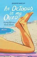 Octopus in My Ouzo - Amar la vida en una isla griega - Octopus in My Ouzo - Loving Life on a Greek Island