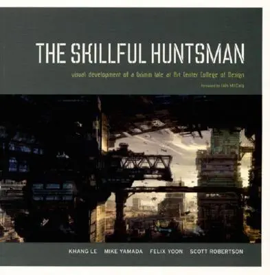 El hábil cazador: Desarrollo visual de un cuento de Grimm en el Art Center College of Design - The Skillful Huntsman: Visual Development of a Grimm Tale at Art Center College of Design