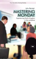 Dominar el lunes: Experimentar el Reino de Dios en el lugar de trabajo - Mastering Monday: Experiencing God's Kingdom in the Workplace