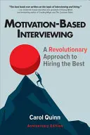 Entrevistas basadas en la motivación: Un enfoque revolucionario para contratar a los mejores - Motivation-Based Interviewing: A Revolutionary Approach to Hiring the Best