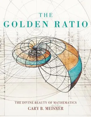 La proporción áurea: La belleza divina de las matemáticas - The Golden Ratio: The Divine Beauty of Mathematics