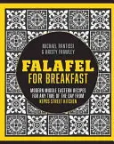 Falafel For Breakfast - Modern Middle Eastern Recipes for the Shared Table from Kepos Street Kitchen (Falafel para el desayuno: recetas modernas de Oriente Medio para la mesa compartida de Kepos Street Kitchen) - Falafel For Breakfast - Modern Middle Eastern Recipes for the Shared Table from Kepos Street Kitchen