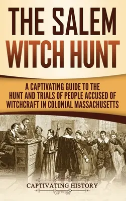 La caza de brujas de Salem: Una guía cautivadora sobre la caza y los juicios de personas acusadas de brujería en el Massachusetts colonial - The Salem Witch Hunt: A Captivating Guide to the Hunt and Trials of People Accused of Witchcraft in Colonial Massachusetts