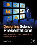 Diseño de presentaciones científicas: Guía visual de figuras, documentos, diapositivas, pósters y mucho más - Designing Science Presentations: A Visual Guide to Figures, Papers, Slides, Posters, and More