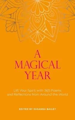 Un año mágico: Eleva tu espíritu con 365 poemas y reflexiones de todo el mundo - A Magical Year: Lift Your Spirit with 365 Poems and Reflections from Around the World