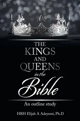 Reyes y reinas en la Biblia: Un estudio esquemático - The Kings and Queens in the Bible: An Outline Study