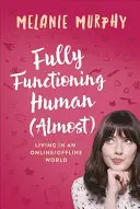 Humanos (casi) en pleno funcionamiento: Vivir en un mundo online/offline - Fully Functioning Human (Almost): Living in an Online/Offline World