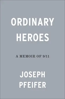 Héroes corrientes: A Memoir of 9/11 - Ordinary Heroes: A Memoir of 9/11