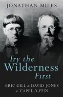 Pruebe primero lo salvaje: Eric Gill y David Jones en Capel-Y-Ffin - Try the Wilderness First: Eric Gill & David Jones at Capel-Y-Ffin