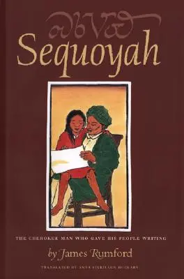 Sequoyah: El hombre cherokee que dio a su pueblo la escritura - Sequoyah: The Cherokee Man Who Gave His People Writing