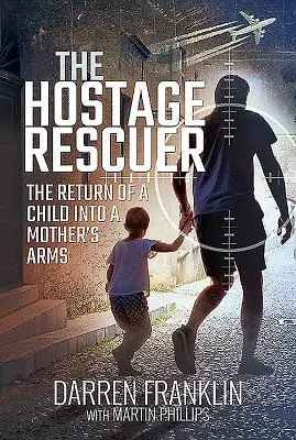 El salvador de rehenes: el regreso de un niño a los brazos de su madre - The Hostage Rescuer: The Return of a Child Into a Mother's Arms