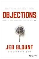 Objeciones: La guía definitiva para dominar el arte y la ciencia de superar un no - Objections: The Ultimate Guide for Mastering the Art and Science of Getting Past No