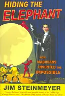 Esconder el elefante: cómo los magos inventaron lo imposible - Hiding The Elephant - How Magicians Invented the Impossible