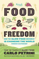 Comida y libertad: cómo el movimiento Slow Food está cambiando el mundo a través de la gastronomía - Food & Freedom: How the Slow Food Movement Is Changing the World Through Gastronomy
