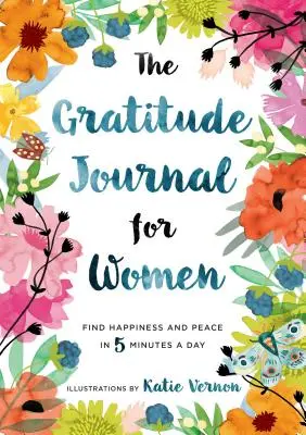 Diario de gratitud para mujeres: Encuentra la felicidad y la paz en 5 minutos al día - The Gratitude Journal for Women: Find Happiness and Peace in 5 Minutes a Day