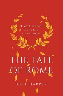 El destino de Roma: Clima, enfermedad y fin de un imperio - The Fate of Rome: Climate, Disease, and the End of an Empire