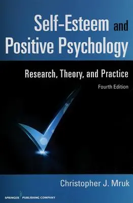 Autoestima y Psicología Positiva: Investigación, teoría y práctica - Self-Esteem and Positive Psychology: Research, Theory, and Practice