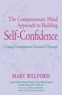 El enfoque de la mente compasiva para aumentar la confianza en uno mismo - The Compassionate Mind Approach to Building Self-Confidence
