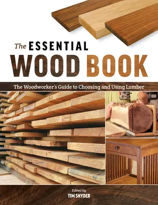 El libro esencial de la madera: The Woodworker's Guide to Choosing and Using Lumber (El libro esencial de la madera: Guía del carpintero para elegir y utilizar la madera) - The Essential Wood Book: The Woodworker's Guide to Choosing and Using Lumber