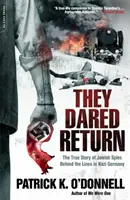 Se atrevieron a volver: La verdadera historia de los espías judíos tras las líneas en la Alemania nazi - They Dared Return: The True Story of Jewish Spies Behind the Lines in Nazi Germany