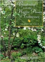 Jardinería con las plantas autóctonas de Tenn: el espíritu del lugar - Gardening with the Native Plants of Tenn: The Spirit of Place