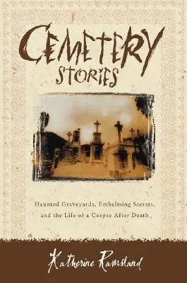 Historias de cementerios: Cementerios encantados, secretos de embalsamamiento y la vida de un cadáver después de la muerte - Cemetery Stories: Haunted Graveyards, Embalming Secrets, and the Life of a Corpse After Death