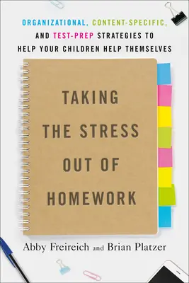Cómo eliminar el estrés de los deberes: Estrategias organizativas, de contenidos especficos y de preparacin de exmenes para ayudar a sus hijos a ayudarse a s mismos - Taking the Stress Out of Homework: Organizational, Content-Specific, and Test-Prep Strategies to Help Your Children Help Themselves