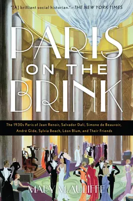 París al borde del abismo: El París de los años 30 de Jean Renoir, Salvador Dal, Simone de Beauvoir, Andr Gide, Sylvia Beach, Lon Blum y sus amigos. - Paris on the Brink: The 1930s Paris of Jean Renoir, Salvador Dal, Simone de Beauvoir, Andr Gide, Sylvia Beach, Lon Blum, and Their Frie