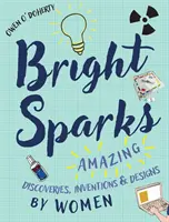 Chispas brillantes: Descubrimientos, inventos y diseños asombrosos de mujeres - Bright Sparks: Amazing Discoveries, Inventions and Designs by Women