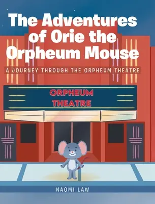 Las aventuras del ratón Orie: Un viaje por el teatro Orpheum - The Adventures of Orie the Orpheum Mouse: A journey through the Orpheum Theatre