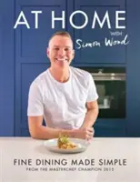 En casa con Simon Wood - La alta cocina hecha simple - At Home with Simon Wood - Fine Dining Made Simple